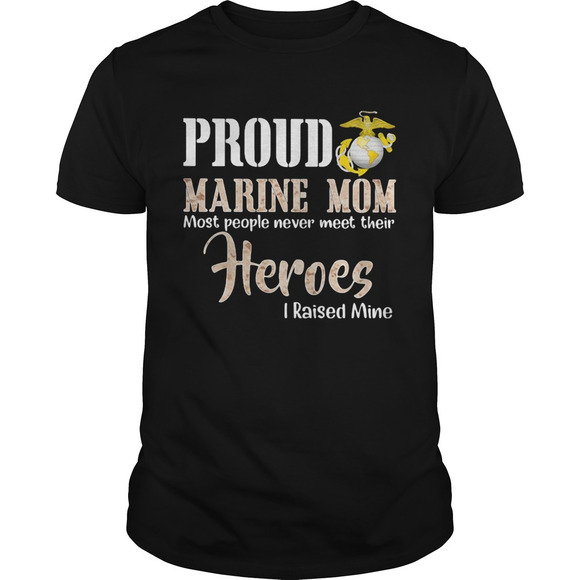 Other - Proud Marine Mom Most People Never Meet Their Heroes I Raised Mine Shirt
